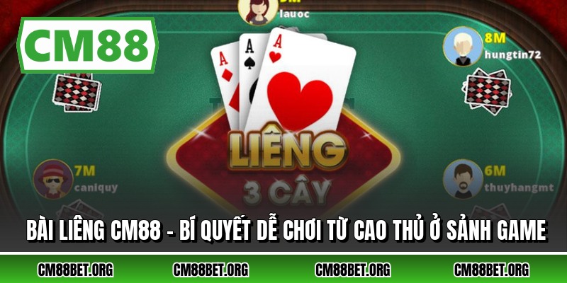Bài Liêng CM88 - Bí Quyết Dễ Chơi Từ Cao Thủ Ở Sảnh Game