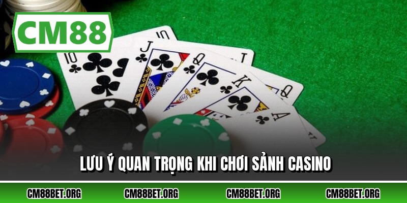 Lưu ý quan trọng khi chơi sảnh casino