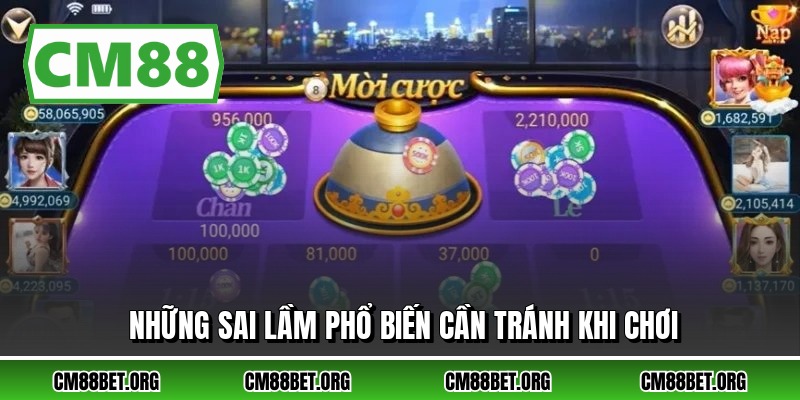 Những sai lầm phổ biến cần tránh khi chơi