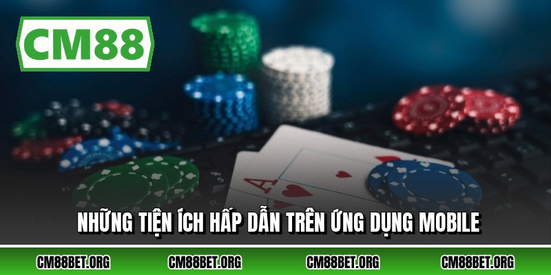 Những tiện ích hấp dẫn trên ứng dụng mobile