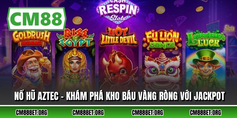 Nổ Hũ Aztec - Khám Phá Kho Báu Vàng Ròng Với Jackpot