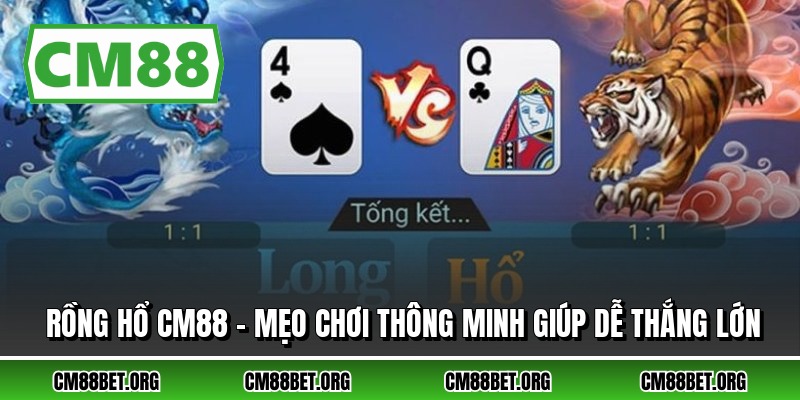 Rồng Hổ CM88 – Mẹo Chơi Thông Minh Giúp Dễ Thắng Lớn
