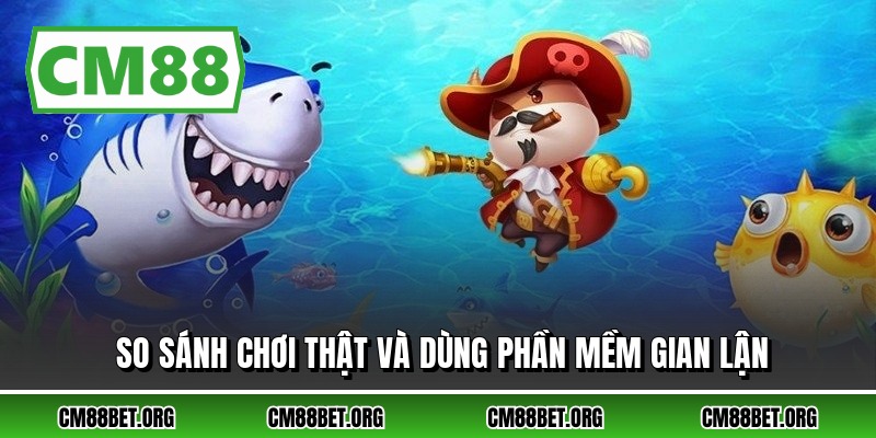 So sánh chơi thật và dùng phần mềm gian lận