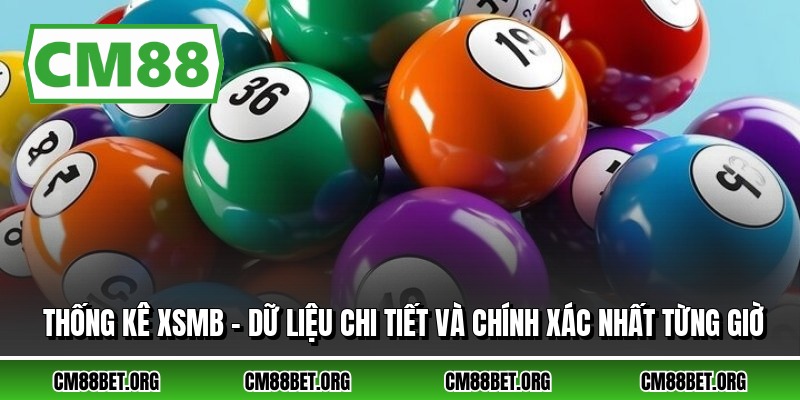 Thống Kê Xsmb - Dữ Liệu Chi Tiết Và Chính Xác Nhất Từng Giờ