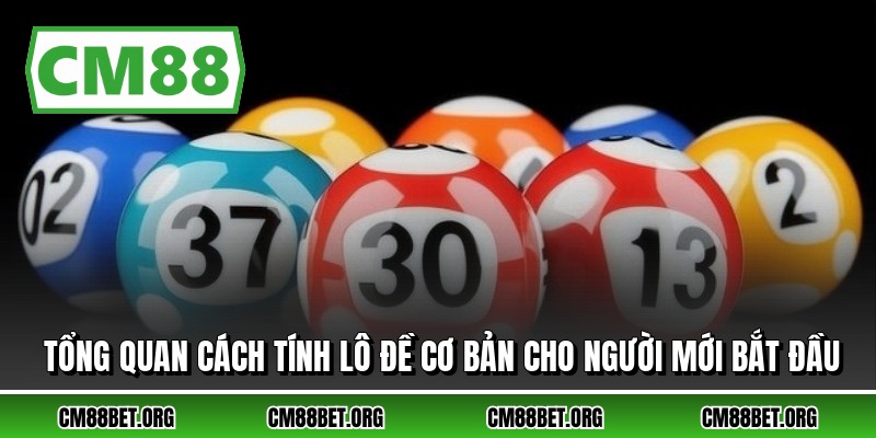 Tổng quan cách tính lô đề cơ bản cho người mới bắt đầu