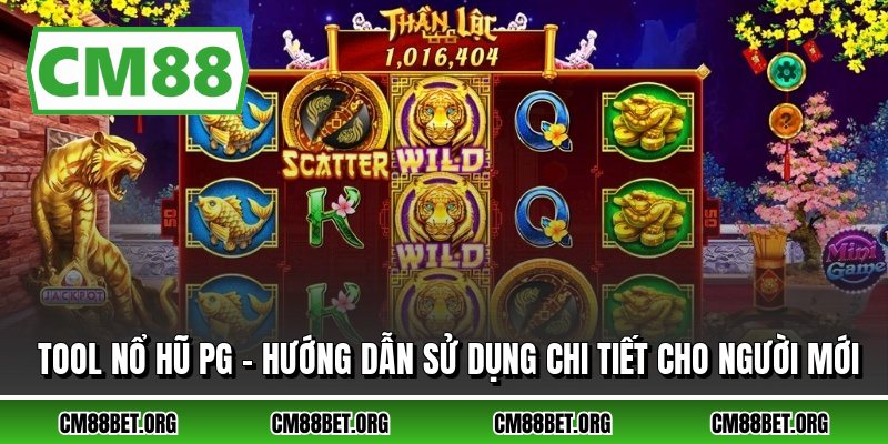 Tool Nổ Hũ PG - Hướng Dẫn Sử Dụng Chi Tiết Cho Người Mới